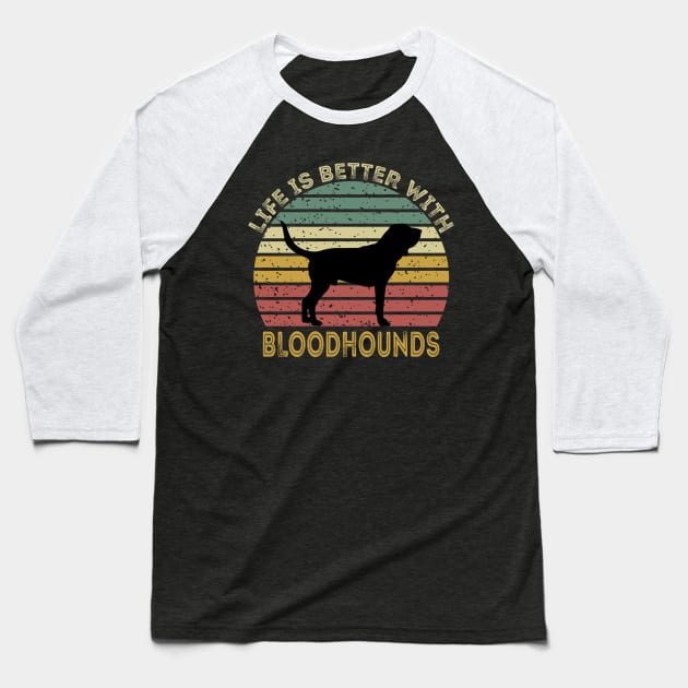 Life Is Better With Bloodhounds Baseball T-Shirt by DragonTees